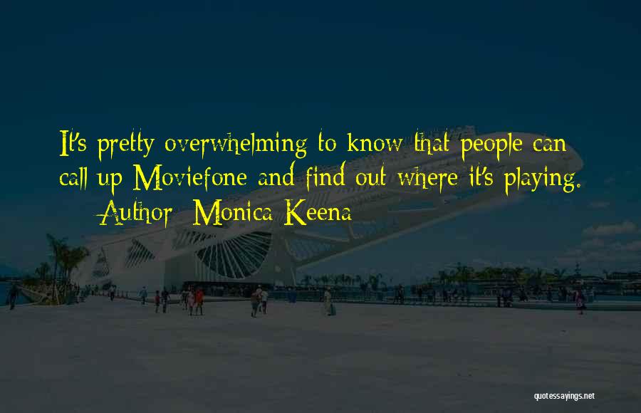 Monica Keena Quotes: It's Pretty Overwhelming To Know That People Can Call Up Moviefone And Find Out Where It's Playing.