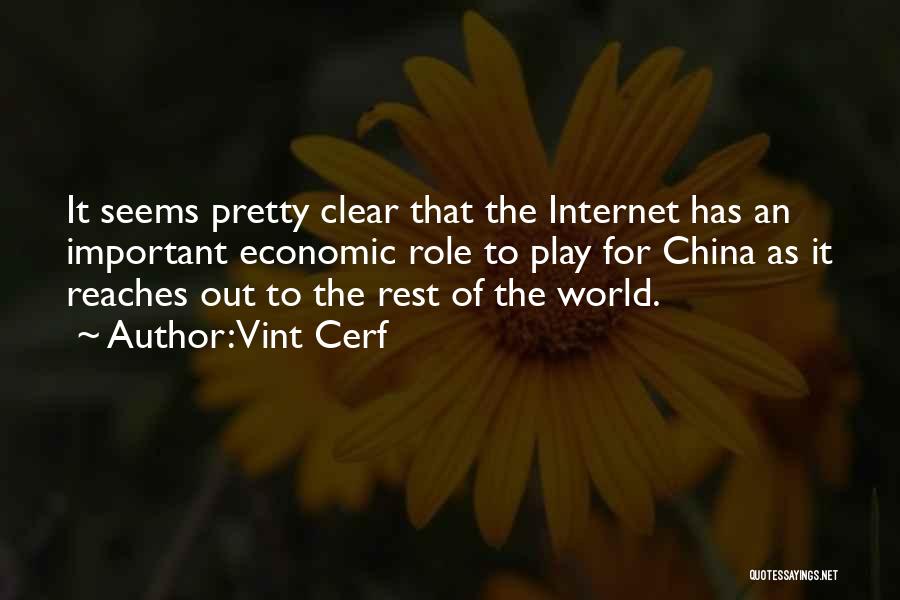 Vint Cerf Quotes: It Seems Pretty Clear That The Internet Has An Important Economic Role To Play For China As It Reaches Out