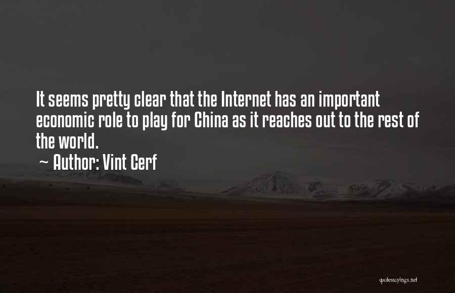 Vint Cerf Quotes: It Seems Pretty Clear That The Internet Has An Important Economic Role To Play For China As It Reaches Out