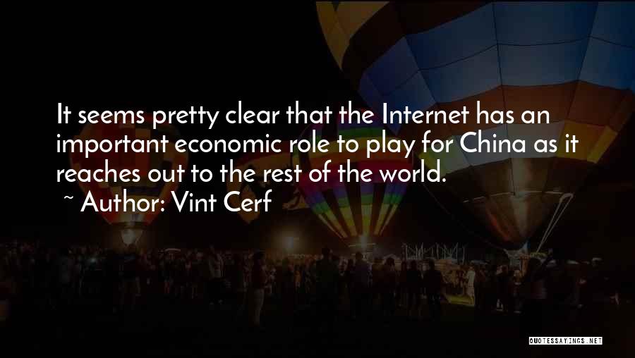 Vint Cerf Quotes: It Seems Pretty Clear That The Internet Has An Important Economic Role To Play For China As It Reaches Out