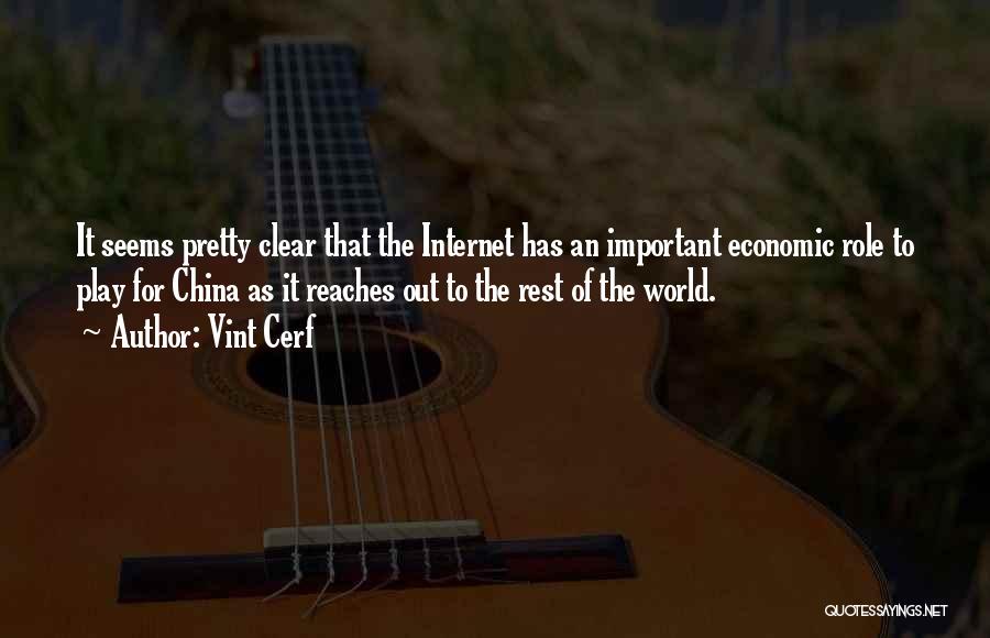Vint Cerf Quotes: It Seems Pretty Clear That The Internet Has An Important Economic Role To Play For China As It Reaches Out