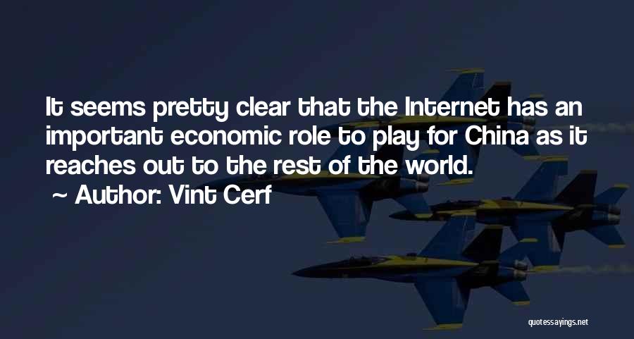 Vint Cerf Quotes: It Seems Pretty Clear That The Internet Has An Important Economic Role To Play For China As It Reaches Out