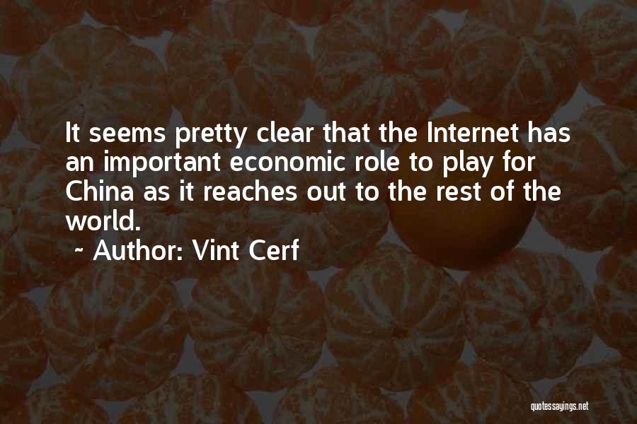 Vint Cerf Quotes: It Seems Pretty Clear That The Internet Has An Important Economic Role To Play For China As It Reaches Out