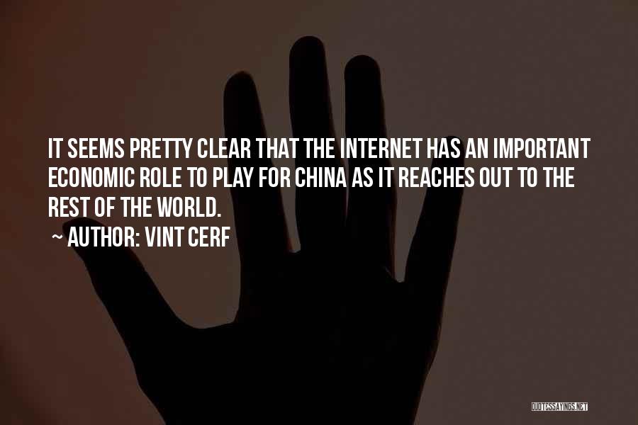 Vint Cerf Quotes: It Seems Pretty Clear That The Internet Has An Important Economic Role To Play For China As It Reaches Out