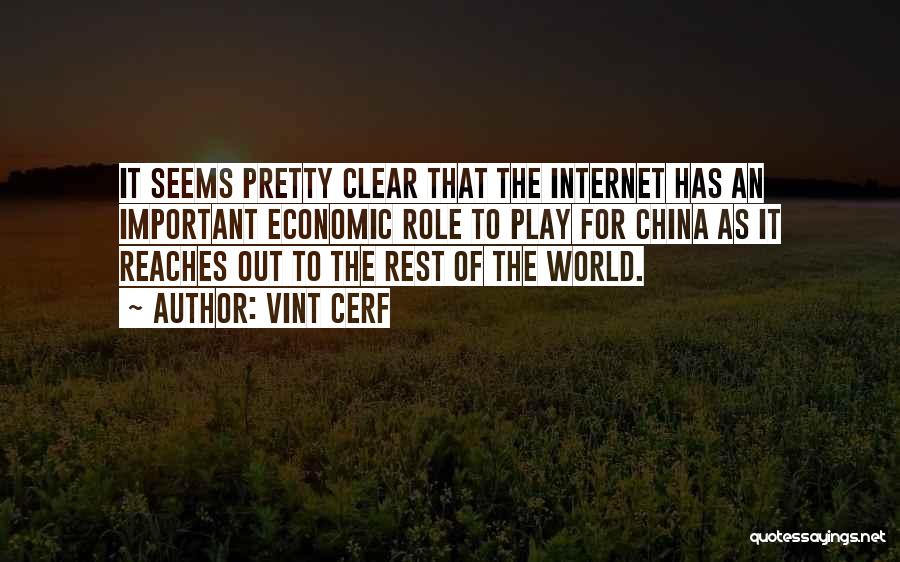 Vint Cerf Quotes: It Seems Pretty Clear That The Internet Has An Important Economic Role To Play For China As It Reaches Out