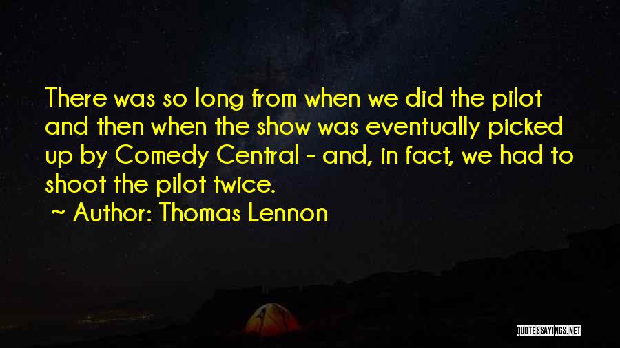 Thomas Lennon Quotes: There Was So Long From When We Did The Pilot And Then When The Show Was Eventually Picked Up By