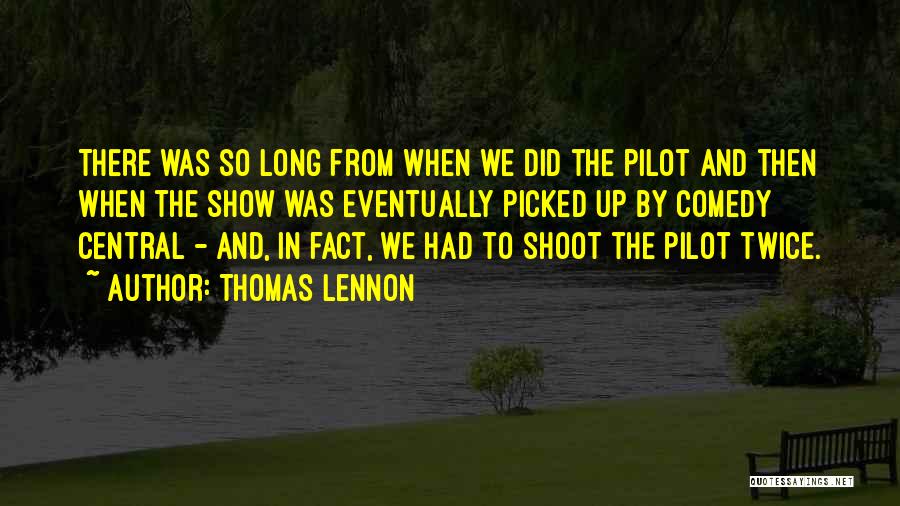 Thomas Lennon Quotes: There Was So Long From When We Did The Pilot And Then When The Show Was Eventually Picked Up By