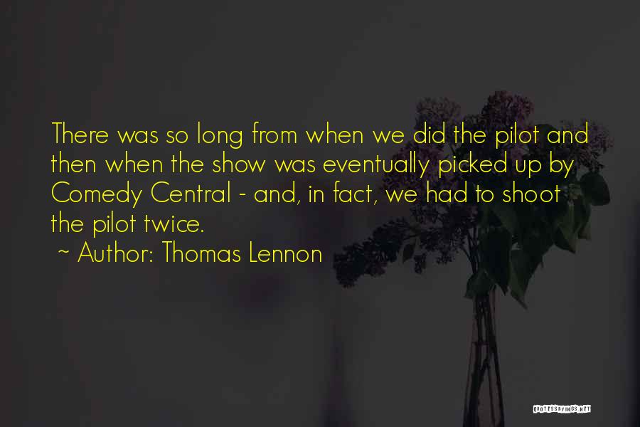 Thomas Lennon Quotes: There Was So Long From When We Did The Pilot And Then When The Show Was Eventually Picked Up By
