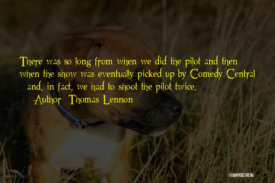 Thomas Lennon Quotes: There Was So Long From When We Did The Pilot And Then When The Show Was Eventually Picked Up By