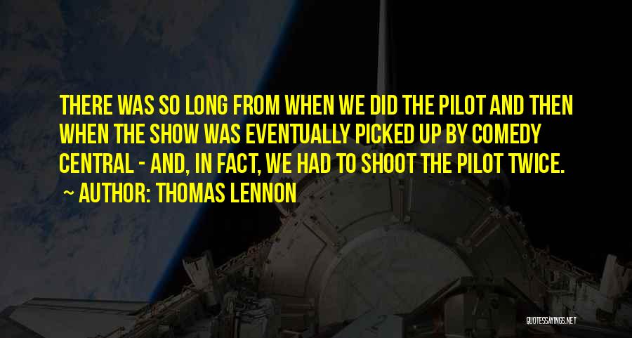 Thomas Lennon Quotes: There Was So Long From When We Did The Pilot And Then When The Show Was Eventually Picked Up By