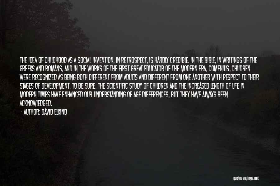 David Elkind Quotes: The Idea Of Childhood As A Social Invention, In Retrospect, Is Hardly Credible. In The Bible, In Writings Of The