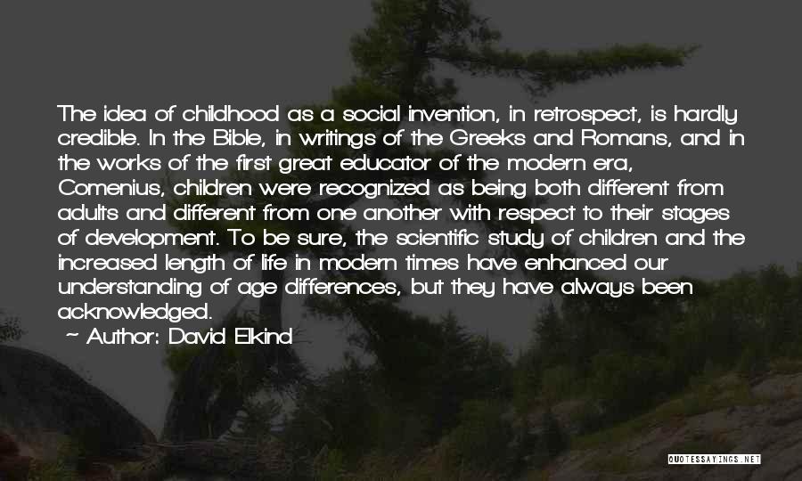 David Elkind Quotes: The Idea Of Childhood As A Social Invention, In Retrospect, Is Hardly Credible. In The Bible, In Writings Of The