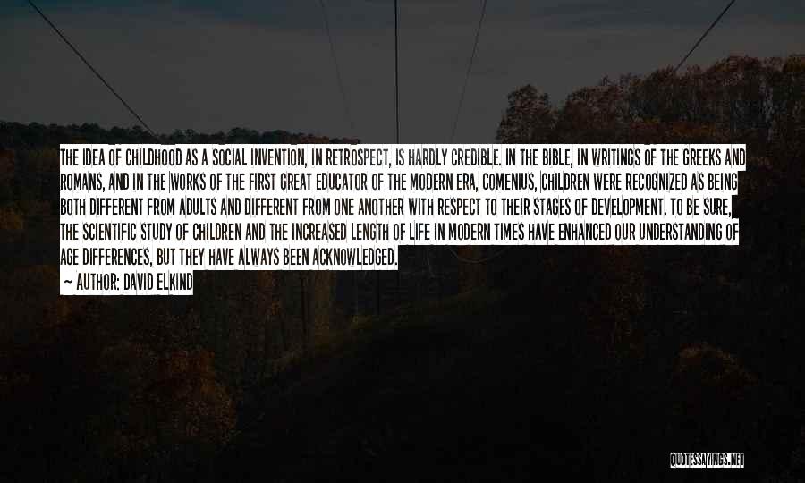 David Elkind Quotes: The Idea Of Childhood As A Social Invention, In Retrospect, Is Hardly Credible. In The Bible, In Writings Of The