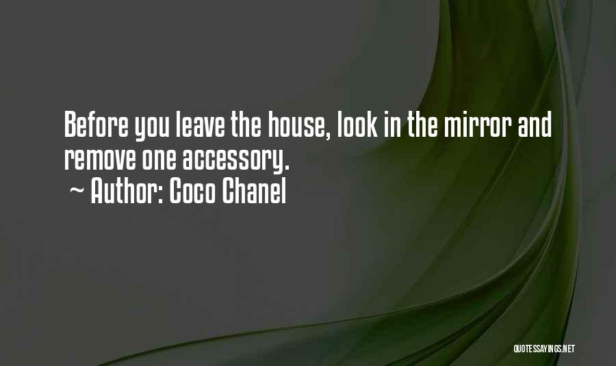 Coco Chanel Quotes: Before You Leave The House, Look In The Mirror And Remove One Accessory.