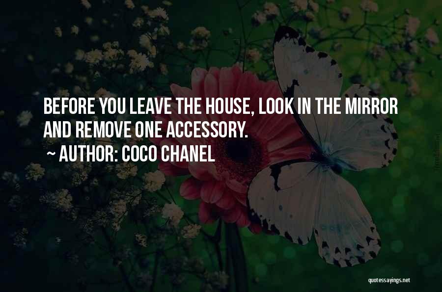 Coco Chanel Quotes: Before You Leave The House, Look In The Mirror And Remove One Accessory.