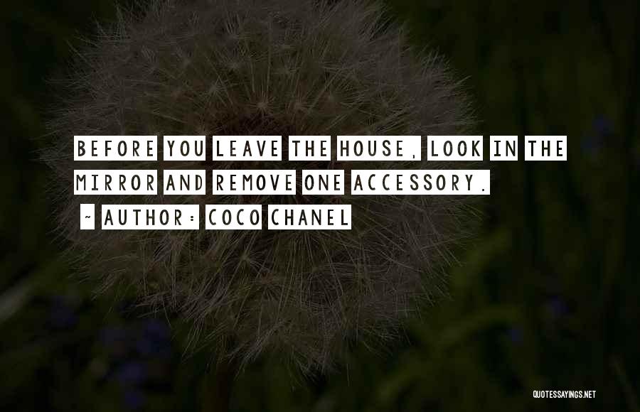 Coco Chanel Quotes: Before You Leave The House, Look In The Mirror And Remove One Accessory.