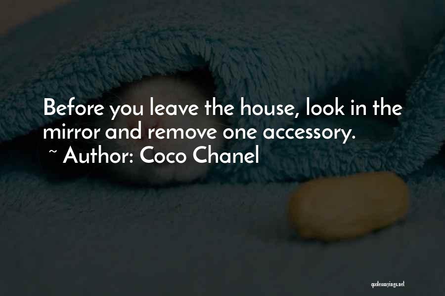 Coco Chanel Quotes: Before You Leave The House, Look In The Mirror And Remove One Accessory.