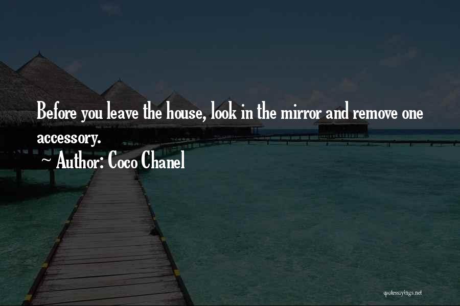 Coco Chanel Quotes: Before You Leave The House, Look In The Mirror And Remove One Accessory.