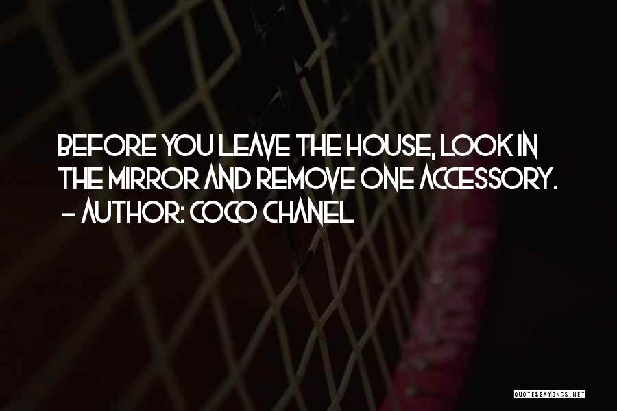 Coco Chanel Quotes: Before You Leave The House, Look In The Mirror And Remove One Accessory.