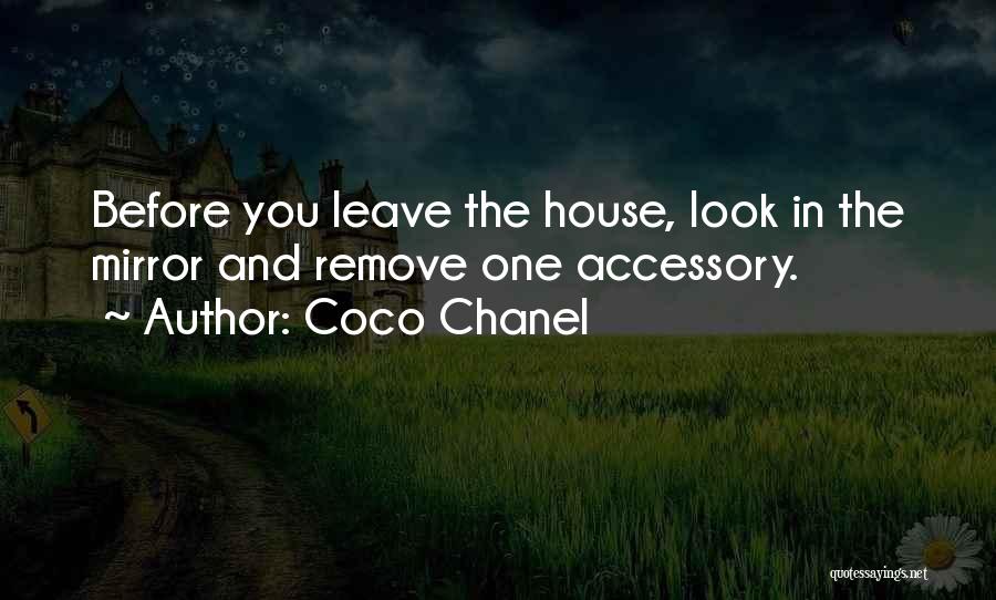 Coco Chanel Quotes: Before You Leave The House, Look In The Mirror And Remove One Accessory.