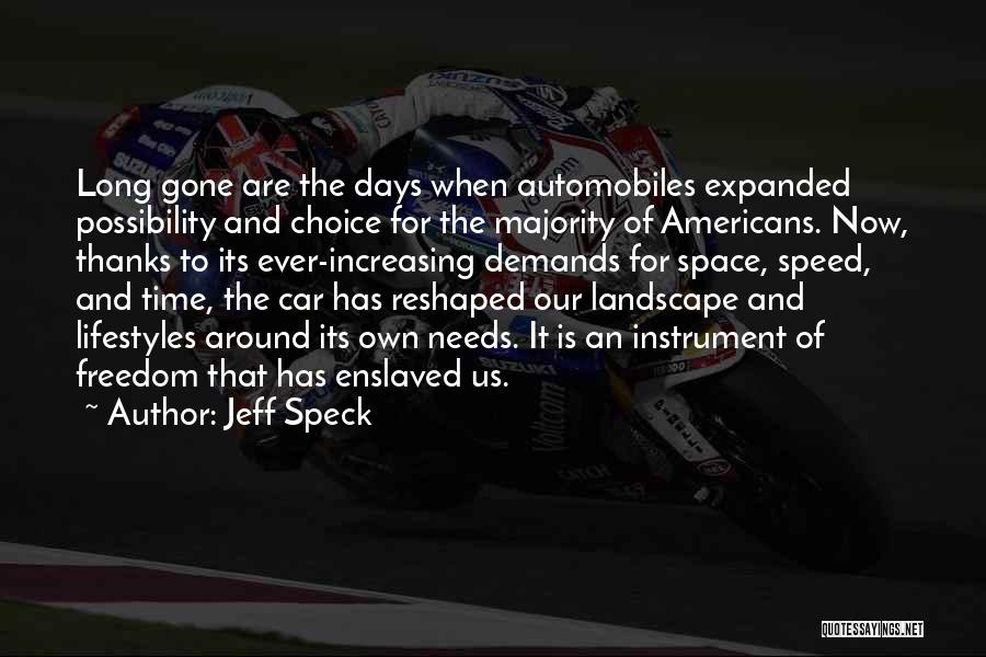 Jeff Speck Quotes: Long Gone Are The Days When Automobiles Expanded Possibility And Choice For The Majority Of Americans. Now, Thanks To Its