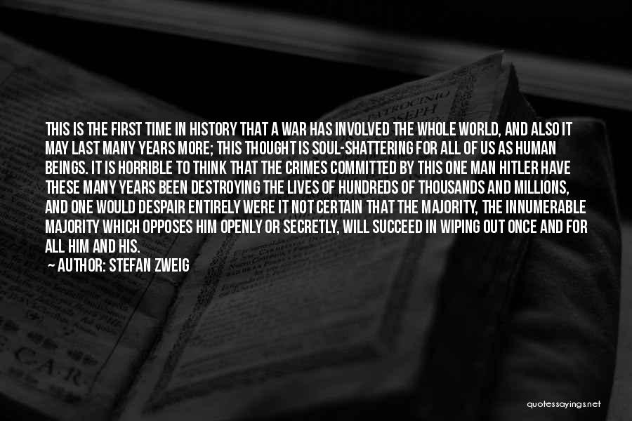 Stefan Zweig Quotes: This Is The First Time In History That A War Has Involved The Whole World, And Also It May Last
