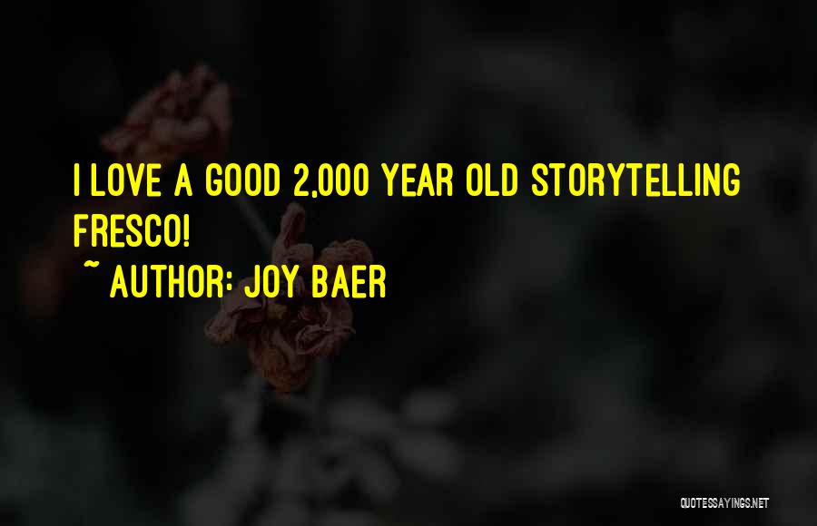 Joy Baer Quotes: I Love A Good 2,000 Year Old Storytelling Fresco!