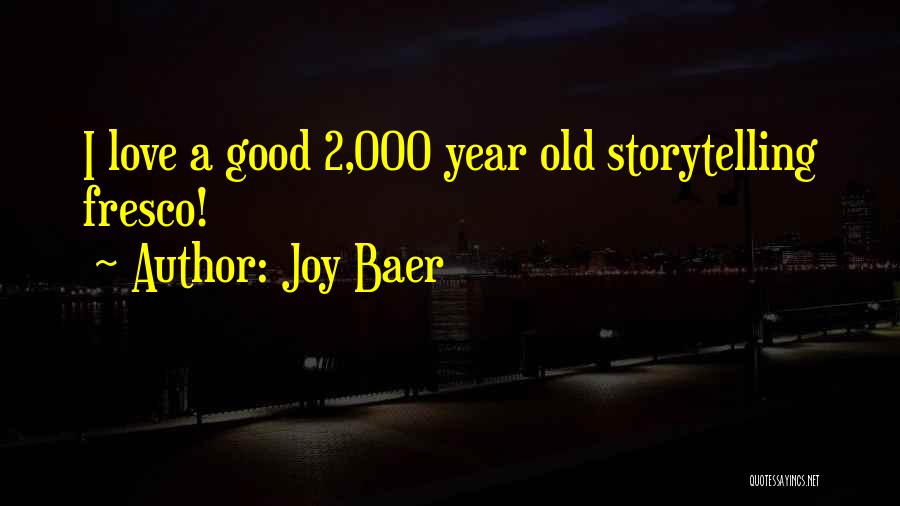 Joy Baer Quotes: I Love A Good 2,000 Year Old Storytelling Fresco!