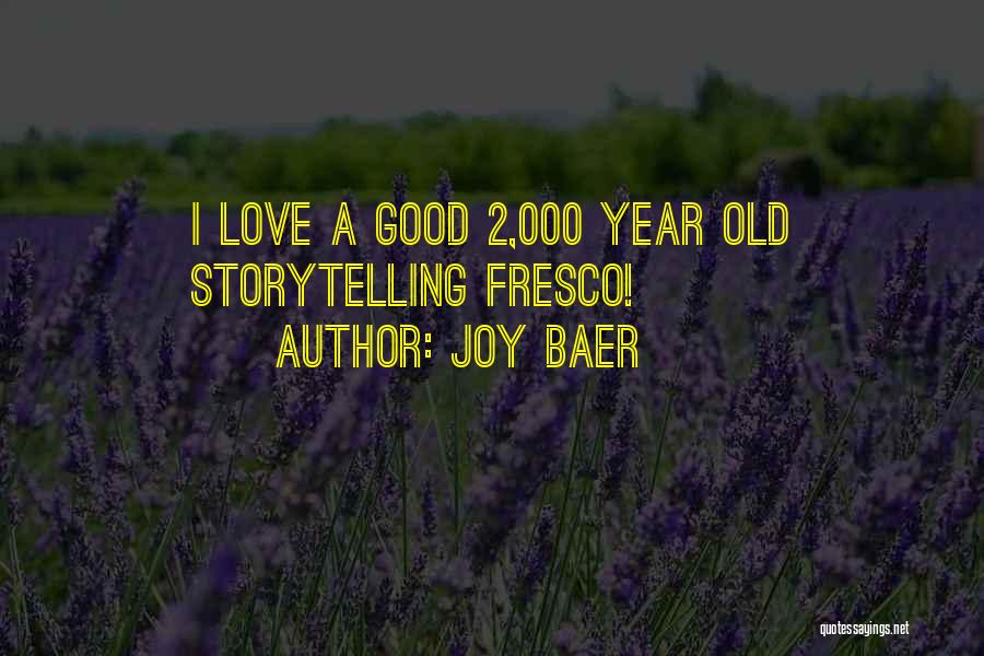 Joy Baer Quotes: I Love A Good 2,000 Year Old Storytelling Fresco!