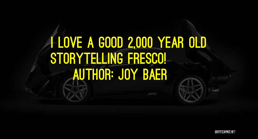 Joy Baer Quotes: I Love A Good 2,000 Year Old Storytelling Fresco!