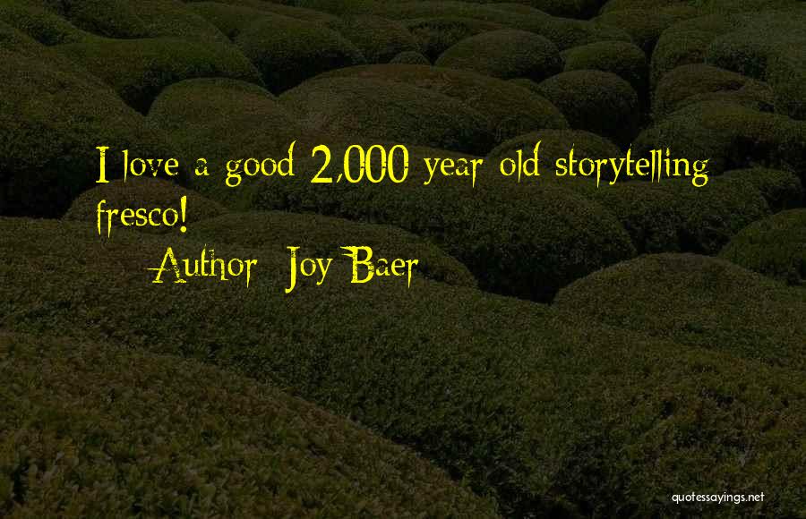 Joy Baer Quotes: I Love A Good 2,000 Year Old Storytelling Fresco!