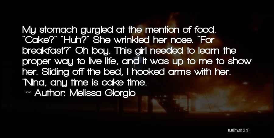 Melissa Giorgio Quotes: My Stomach Gurgled At The Mention Of Food. Cake? Huh? She Wrinkled Her Nose. For Breakfast? Oh Boy. This Girl