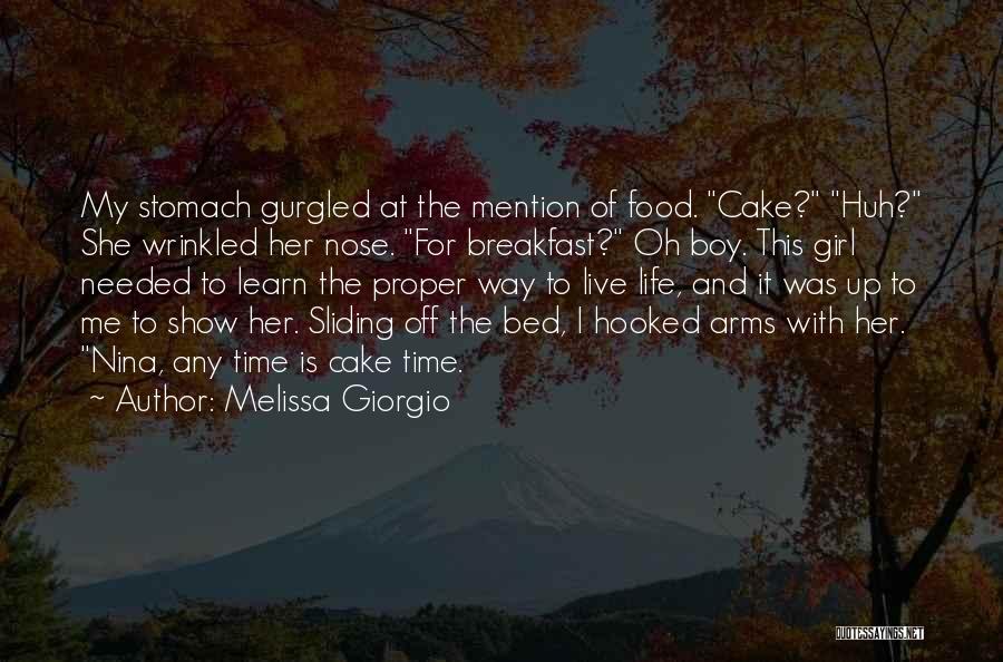Melissa Giorgio Quotes: My Stomach Gurgled At The Mention Of Food. Cake? Huh? She Wrinkled Her Nose. For Breakfast? Oh Boy. This Girl