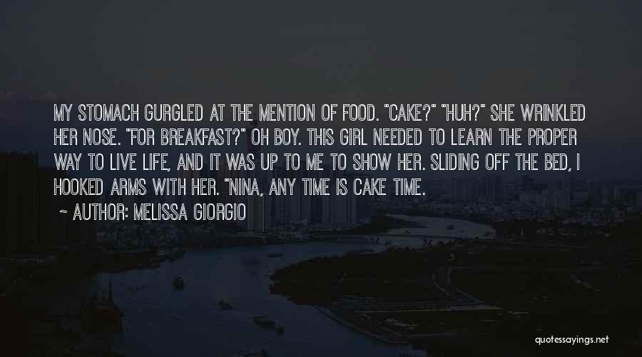 Melissa Giorgio Quotes: My Stomach Gurgled At The Mention Of Food. Cake? Huh? She Wrinkled Her Nose. For Breakfast? Oh Boy. This Girl