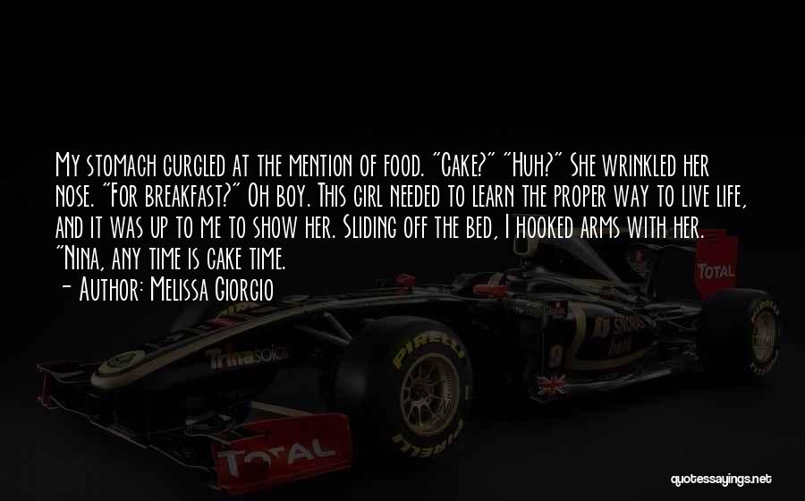 Melissa Giorgio Quotes: My Stomach Gurgled At The Mention Of Food. Cake? Huh? She Wrinkled Her Nose. For Breakfast? Oh Boy. This Girl