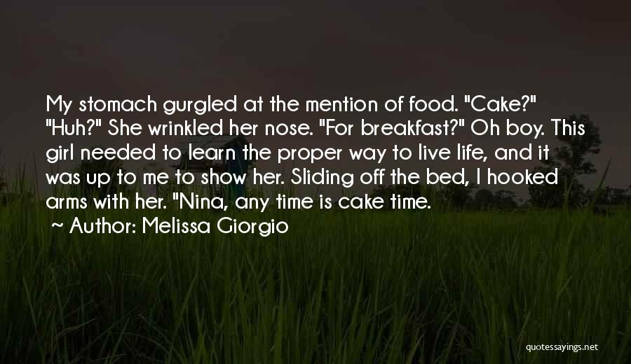 Melissa Giorgio Quotes: My Stomach Gurgled At The Mention Of Food. Cake? Huh? She Wrinkled Her Nose. For Breakfast? Oh Boy. This Girl