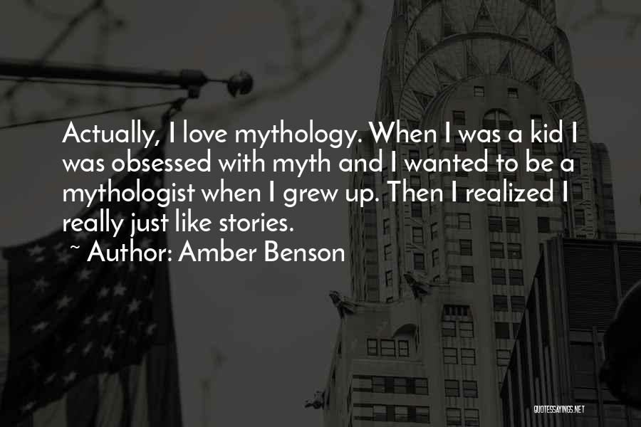 Amber Benson Quotes: Actually, I Love Mythology. When I Was A Kid I Was Obsessed With Myth And I Wanted To Be A
