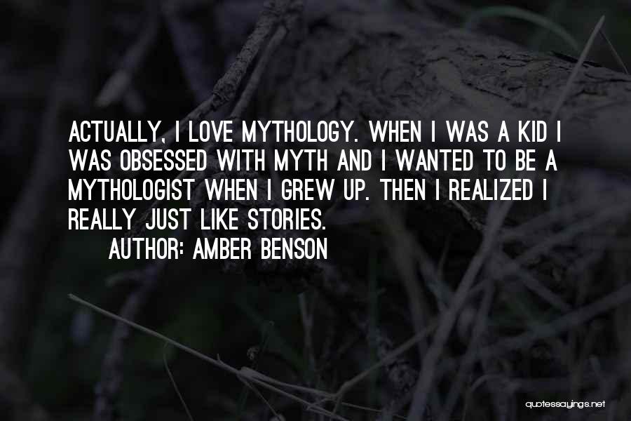 Amber Benson Quotes: Actually, I Love Mythology. When I Was A Kid I Was Obsessed With Myth And I Wanted To Be A