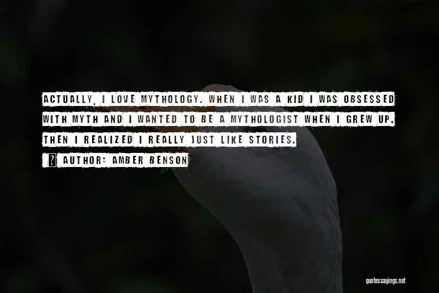 Amber Benson Quotes: Actually, I Love Mythology. When I Was A Kid I Was Obsessed With Myth And I Wanted To Be A