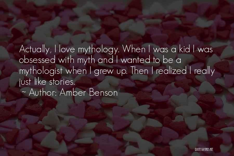 Amber Benson Quotes: Actually, I Love Mythology. When I Was A Kid I Was Obsessed With Myth And I Wanted To Be A