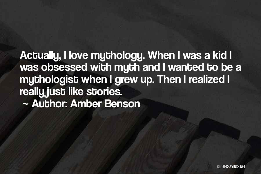 Amber Benson Quotes: Actually, I Love Mythology. When I Was A Kid I Was Obsessed With Myth And I Wanted To Be A