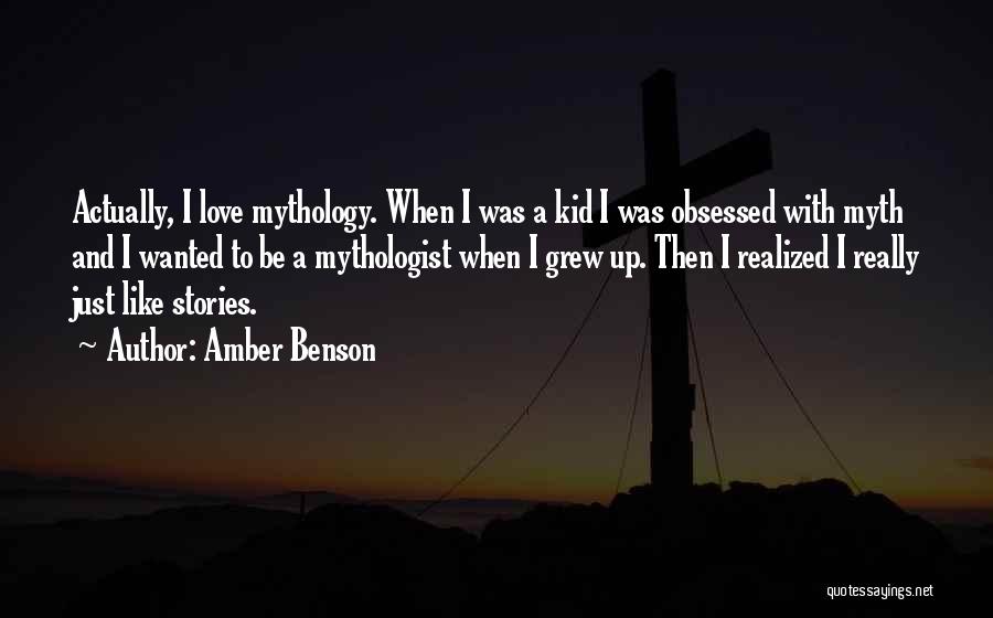 Amber Benson Quotes: Actually, I Love Mythology. When I Was A Kid I Was Obsessed With Myth And I Wanted To Be A