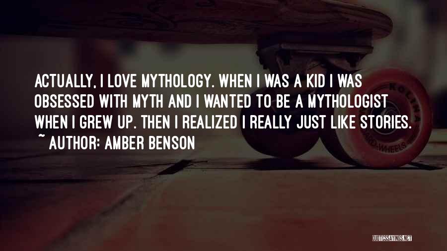 Amber Benson Quotes: Actually, I Love Mythology. When I Was A Kid I Was Obsessed With Myth And I Wanted To Be A