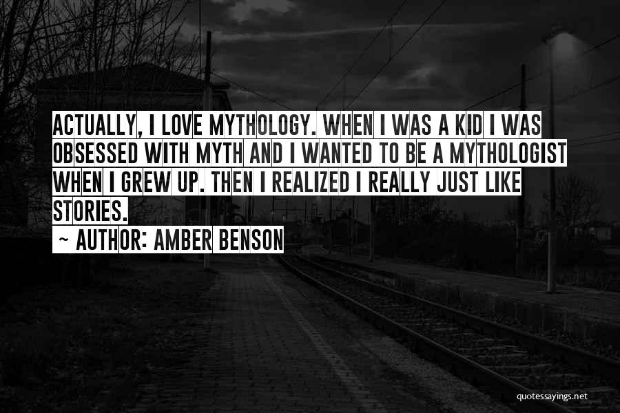 Amber Benson Quotes: Actually, I Love Mythology. When I Was A Kid I Was Obsessed With Myth And I Wanted To Be A