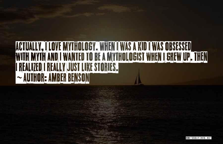 Amber Benson Quotes: Actually, I Love Mythology. When I Was A Kid I Was Obsessed With Myth And I Wanted To Be A