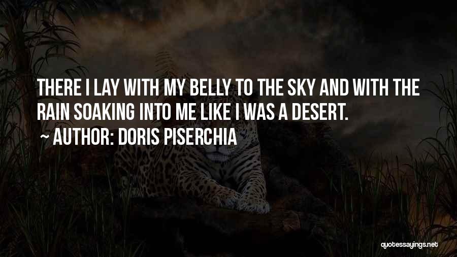 Doris Piserchia Quotes: There I Lay With My Belly To The Sky And With The Rain Soaking Into Me Like I Was A