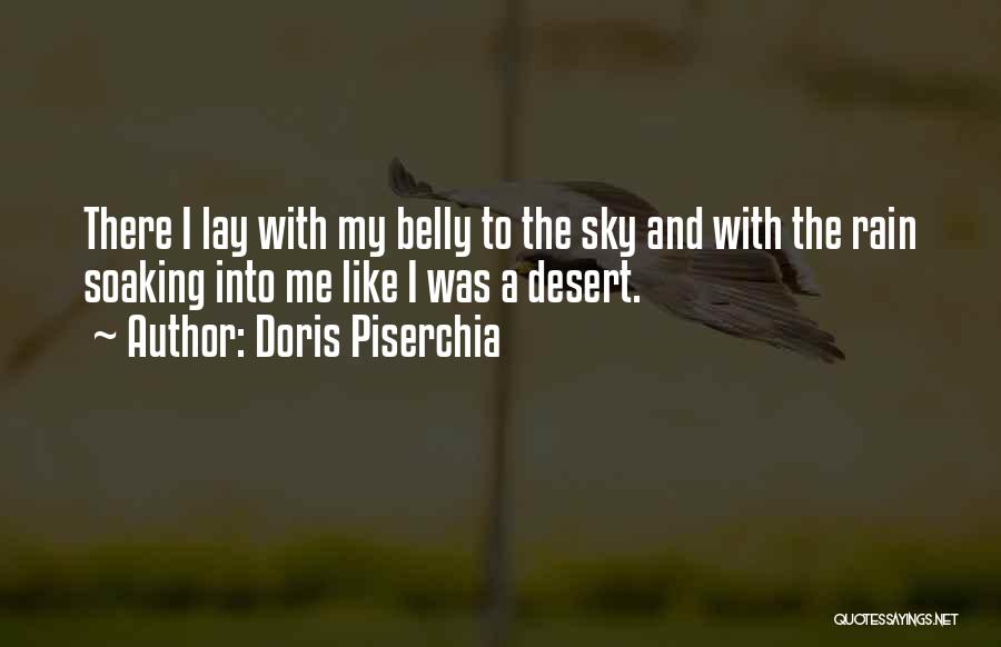 Doris Piserchia Quotes: There I Lay With My Belly To The Sky And With The Rain Soaking Into Me Like I Was A