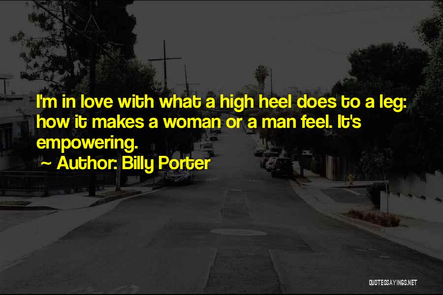 Billy Porter Quotes: I'm In Love With What A High Heel Does To A Leg: How It Makes A Woman Or A Man