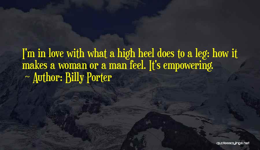 Billy Porter Quotes: I'm In Love With What A High Heel Does To A Leg: How It Makes A Woman Or A Man