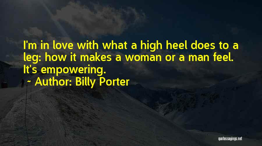Billy Porter Quotes: I'm In Love With What A High Heel Does To A Leg: How It Makes A Woman Or A Man